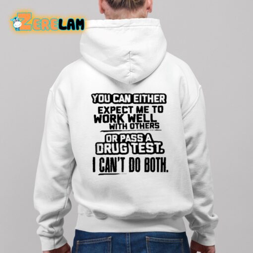 You Can Either Expect Me To Work Well With Others Or Pass A Drus Test I Can’t Do Both Shirt