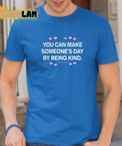 You Can Make Someones Day By Being Kind Shirt 24 1
