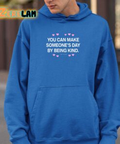 You Can Make Someones Day By Being Kind Shirt 26 1