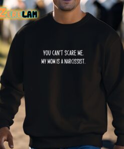You Cant Scare Me My Mom Is A Narcissist Shirt 3 1