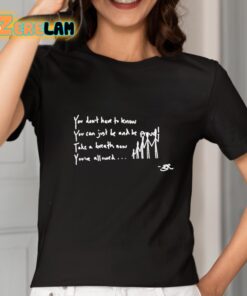 You Dont Have To Know You Can Just Be And Be Proud Take A Breath Now Youve Allowed Shirt 2 1