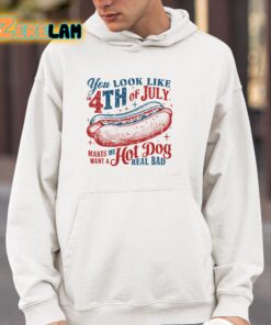 You Look Like 4th Of July Makes Me Want A Hot Dog Real Bad Shirt 4 1