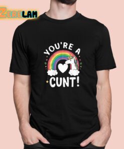 Youre A Cunt Unicorn Shirt 1 1