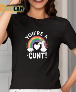 Youre A Cunt Unicorn Shirt 2 1
