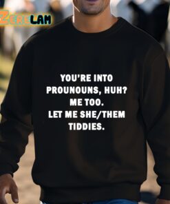 Youre Into Prounouns Huh Me Too Let Me She Them Tiddies Shirt 3 1