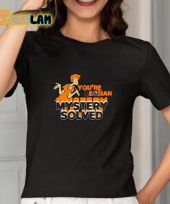 Youre Lesbian Mystery Solved Shirt 2 1