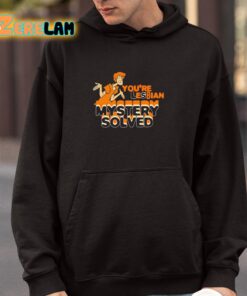 Youre Lesbian Mystery Solved Shirt 4 1