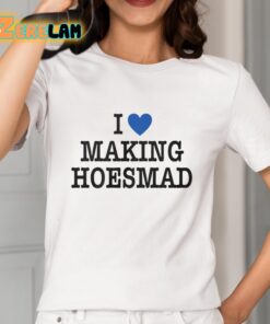 i Love Making Hoesmad Shirt 2 1