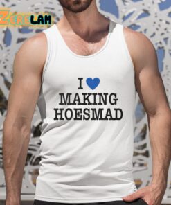 i Love Making Hoesmad Shirt 5 1