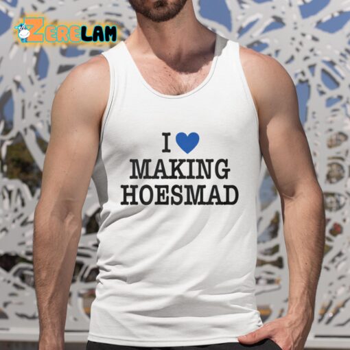 Maiaaaa I Love Making Hoesmad Shirt